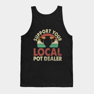 Support Your Local Pot Dealer Funny Pottery Lover Tank Top